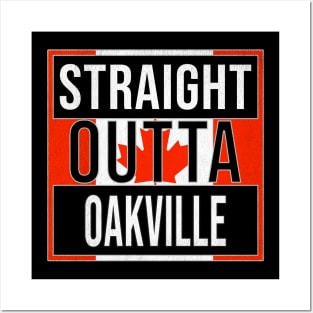 Straight Outta Oakville - Gift for Canadian From Oakville Ontario Posters and Art